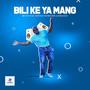 Bili Ke ya Mang (feat. Dopekid Schewacher & King Ekzo)
