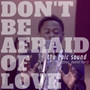 Don't Be Afraid of Love