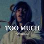 Too much (Explicit)