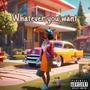 Whatever Yoü Want (Explicit)