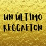 Un Último Reggaeton