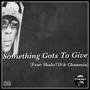 Something Gots to Give (feat. Shalo'718 & Chanmia) [Explicit]