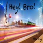 Hey Bro!