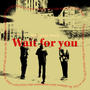 Wait for you