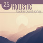 25 Holistic Background Songs - Evening Meditation Relaxation Music