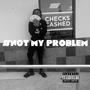 # Not My Problem (Explicit)