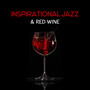 Inspirational Jazz & Red Wine – Dinner Together, Romantic Mood for Night, Sentimental Time, Beautiful Moments