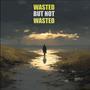 Wasted But Not Wasted