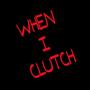 When I Clutch (Explicit)