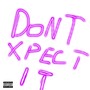 dont xpect it (Explicit)