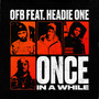 ONCE IN A WHILE (feat. HEADIE ONE) [Explicit]