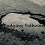 Dodging Potholes