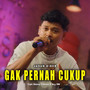 Gak Pernah Cukup