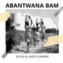 Abantwana Bam (feat. Lindo Summer)