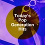 Today's Pop Generation Hits