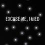 Excuse me , I lied