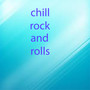 chill rock and rolls