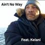 Ain't No Way (feat. Kelani) [Explicit]