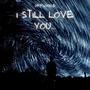 I Still Love You...