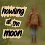 Howling at the Moon (Explicit)