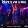 Bounce To Wut Im Sayin (feat. ED DA MENACE) [Explicit]