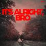 It's Alright, Bro (Explicit)