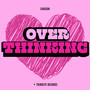 OVER THINKING