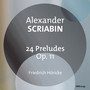 SCRIABIN, A.: 24 Preludes, Op. 11 (Höricke)