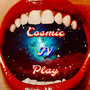 Cosmic IV Play (Explicit)