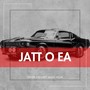 Jatt O Ea