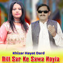 Dil Sar Ke Sawa Hoya