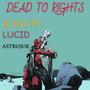 DEAD TO RIGHTS (feat. Lucid & Astrojoe) [Explicit]