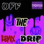 OFF THE DRIP (feat. Cap Jr & EXIDA) [REMIX] [Explicit]