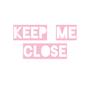 Keep Me Close