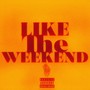 Like the Weekend (Explicit)