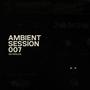 Ambient Session 007