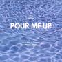 Pour Me Up (Explicit)