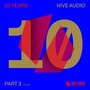 10 Years Hive Audio, Pt. 3