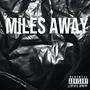 MILES AWAY (Explicit)