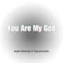 You Are My God