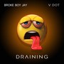 Draining (feat. Broke Boy Jay)