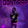 I Dont Rap (Explicit)