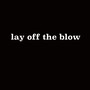 Lay off the Blow (Explicit)