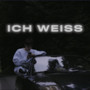 Ich Weiss