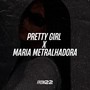 PRETTY GIRL X MARIA METRALHADORA (Explicit)