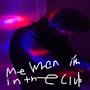 Me when im in the club (feat. ANDREW BISKNER)