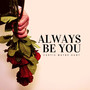 Always Be You