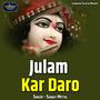 Julam Kar Daro