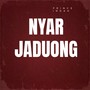 NYAR JADUONG