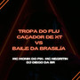 TROPA DO FLU CAÇADOR DE XT VS  BAILE DA BRASILIA (Explicit)